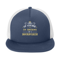 Of Course I'm Awesome I'm A Bookmaker Foam Snapback Hat | Artistshot