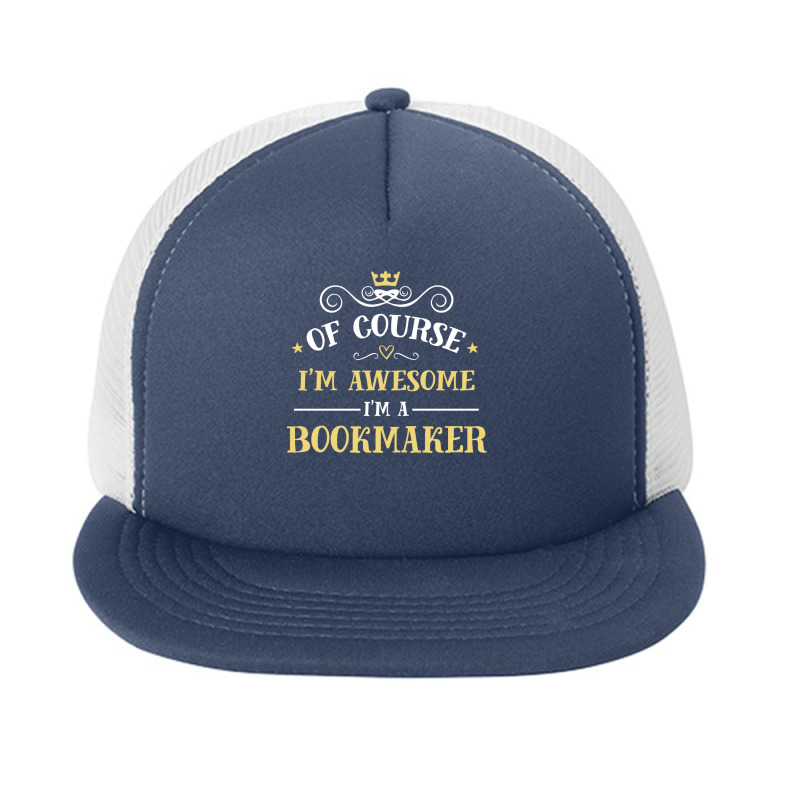 Of Course I'm Awesome I'm A Bookmaker Foam Snapback hat by thanchashop | Artistshot