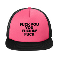 Fuck You You Fuckin Fuck 02 Foam Snapback Hat | Artistshot