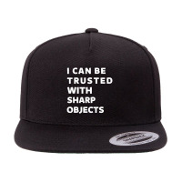 I Can Be Trusted With Sharp Objects 5 Panel Snapback Cap | Artistshot