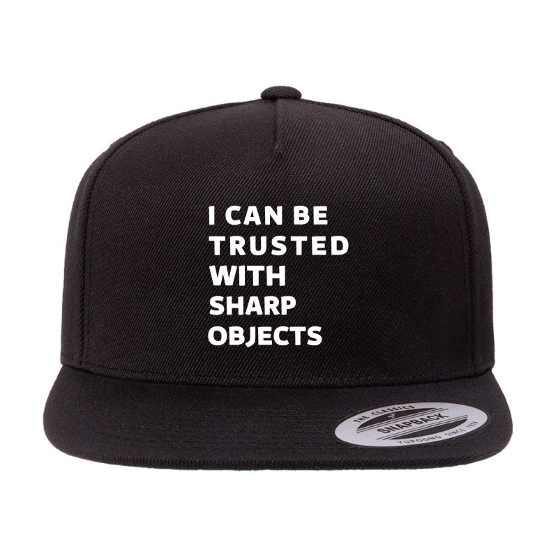 I Can Be Trusted With Sharp Objects 5 Panel Snapback Cap | Artistshot