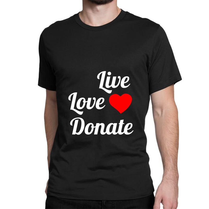 Live Love Donate White Classic T-shirt by Perfect Designers | Artistshot