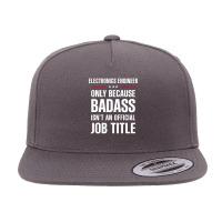 Electronics Engineer Because Badass Isn't A Job Title 5 Panel Snapback Cap | Artistshot