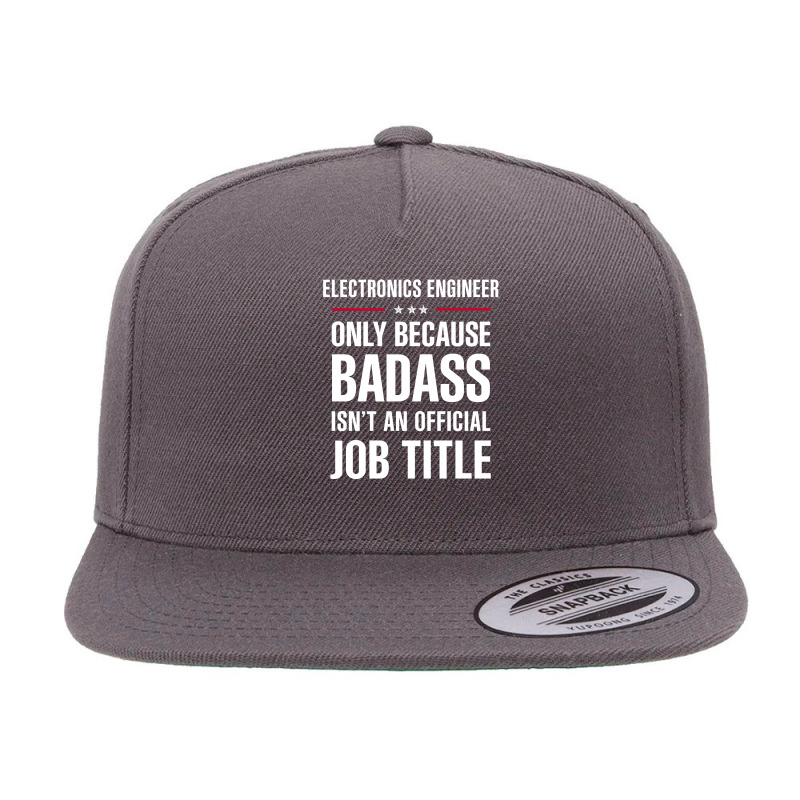 Electronics Engineer Because Badass Isn't A Job Title 5 panel snapback cap by thanchashop | Artistshot