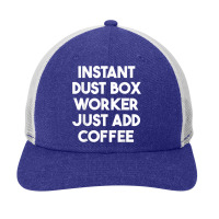 Instant Dust Box Worker Just Add Coffee T Shirt Snapback Trucker Cap | Artistshot