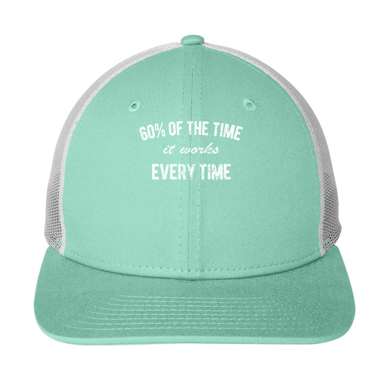 60_ Of The Time It Works Every Time Snapback Trucker Cap by SamuelIxcamparic | Artistshot