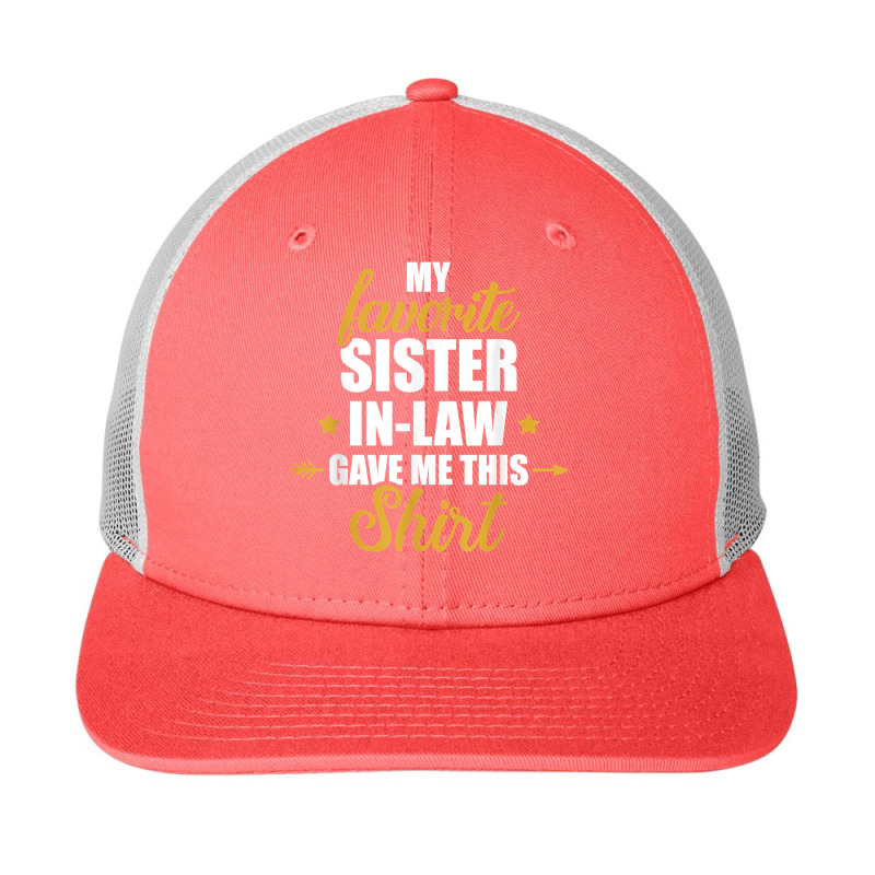 My Favorite Sister-in-law Gave Me This For Brother-in-law Copy Snapback Trucker Cap by MarthaKartchner | Artistshot