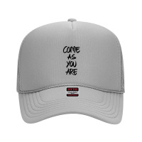 Come As You Are Foam Trucker Hat | Artistshot