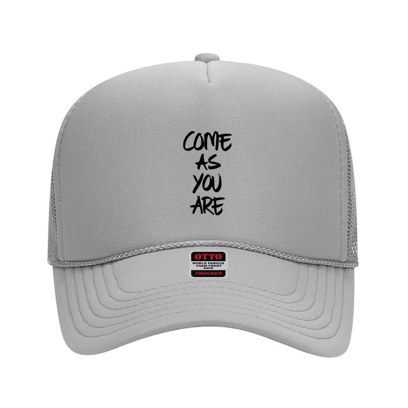 Come As You Are Foam Trucker Hat | Artistshot