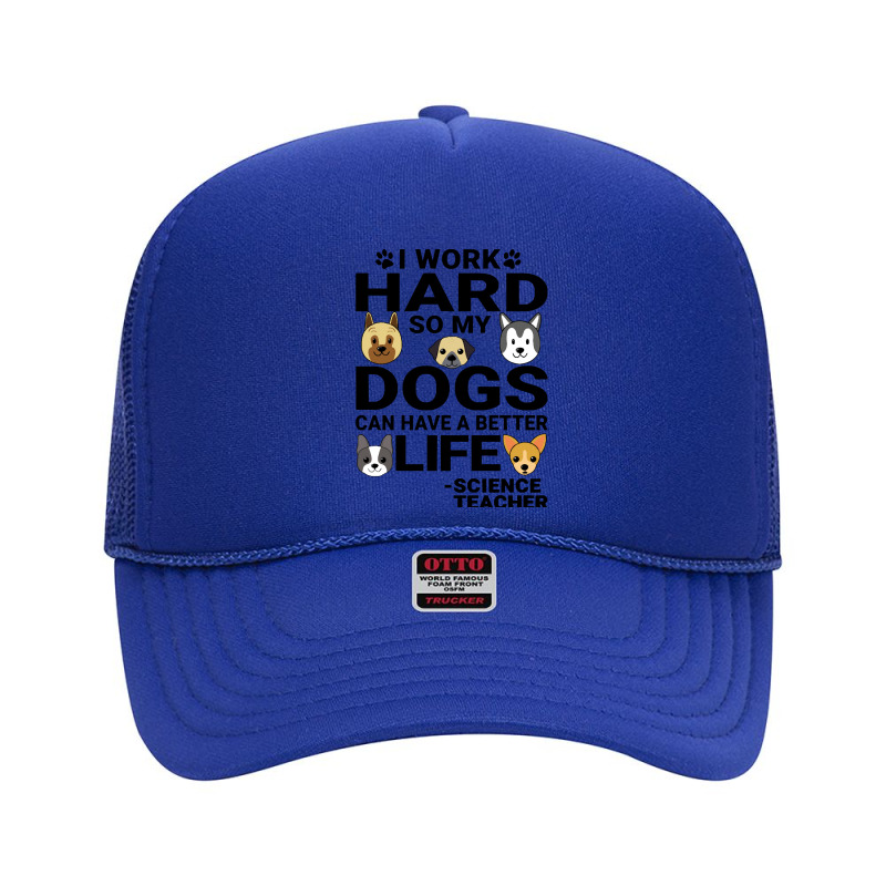 Science Teachers T  Shirt Science Teacher Dog Love Quotes Work Hard Do Foam Trucker Hat by occupypolish | Artistshot