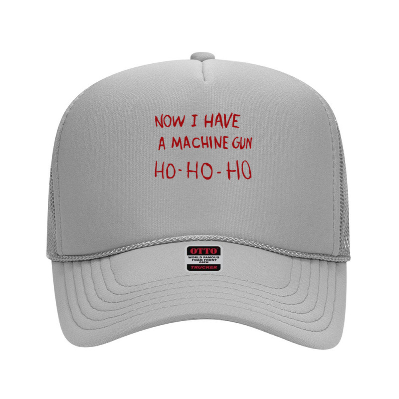 Now I Have A Machine Gun Ho Ho Ho Pullover Hoodie Foam Trucker Hat | Artistshot