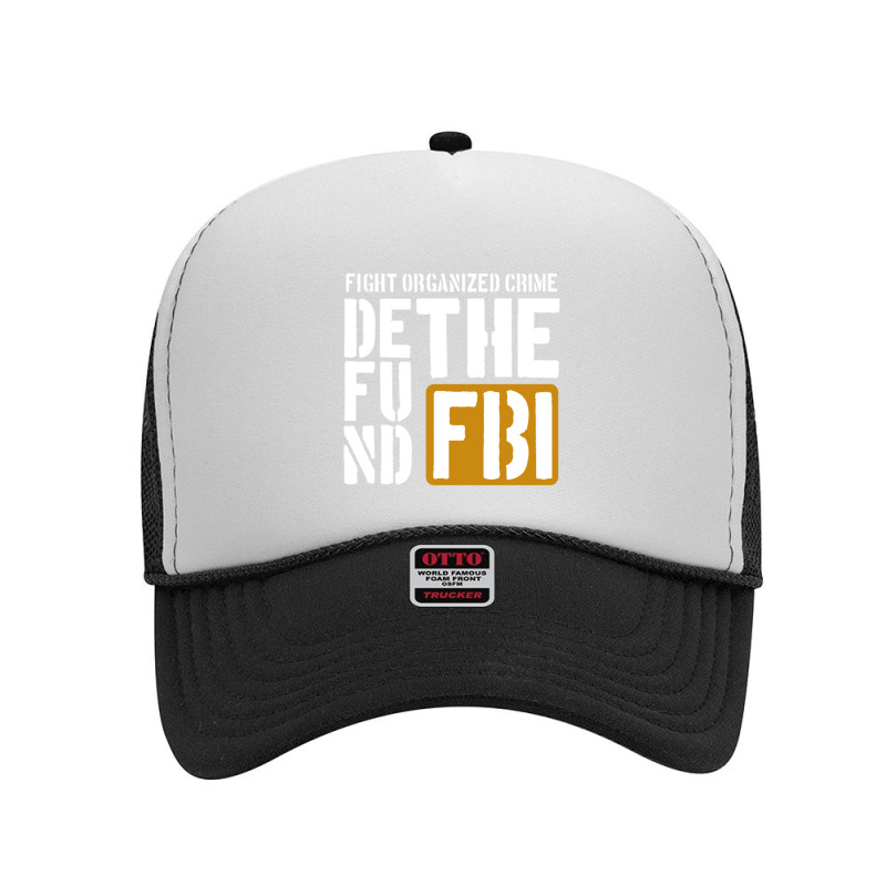 Defunf The Fbi Fight Organized Crime Foam Trucker Hat by LISANALLEY | Artistshot