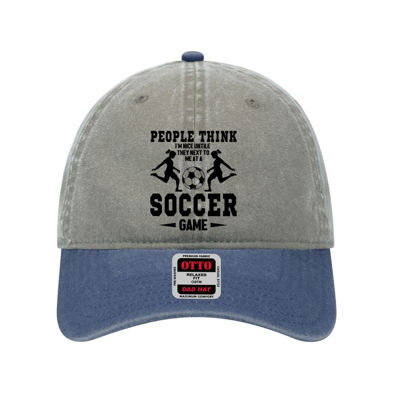 People Think I'm Nice Untile They Next To Me At A Soccer Game Dyed Cap by Kuwannin528 | Artistshot