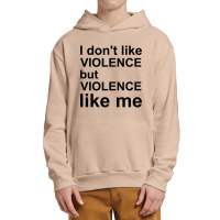 I Don T Like Violence But Violence Like Me Urban Pullover Hoodie | Artistshot