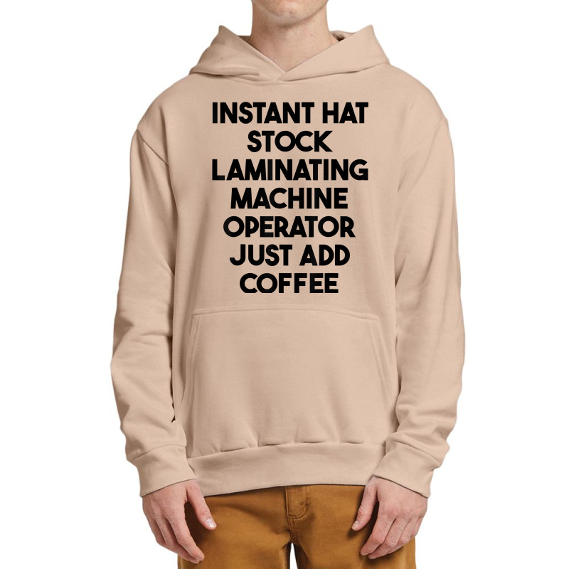 Hat Stock Laminating Machine Operator Just Add Coffee T Shirt Urban Pullover Hoodie by lexzalar2o | Artistshot