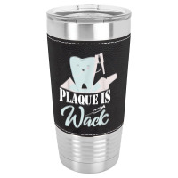 Plaque Is Wack Dentist Dentistry Dental Leatherette Tumbler | Artistshot