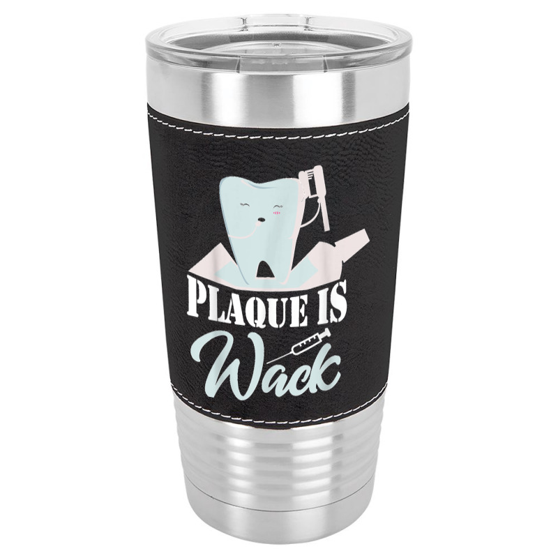 Plaque Is Wack Dentist Dentistry Dental Leatherette Tumbler | Artistshot