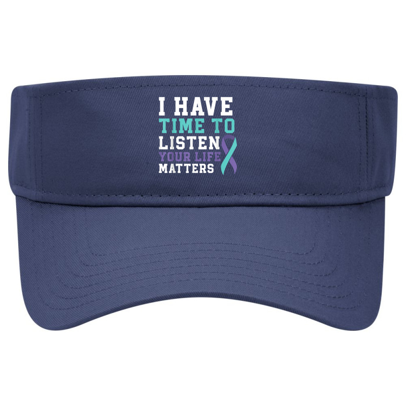 I Have Time To Listen Your Life Matters Mental Health T Shirt Visor hat by daecuvifysha | Artistshot