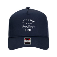 Its Fine Im Fine Everythings Fine Mesh Back Trucker Hat | Artistshot