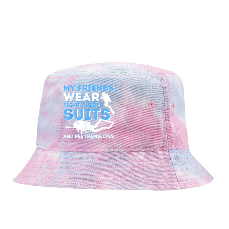 My Friends Wear Tight Rubber Suits   Scuba Diving & Diver T Shirt Tie Dyed Bucket Hat by milkeyderamse | Artistshot