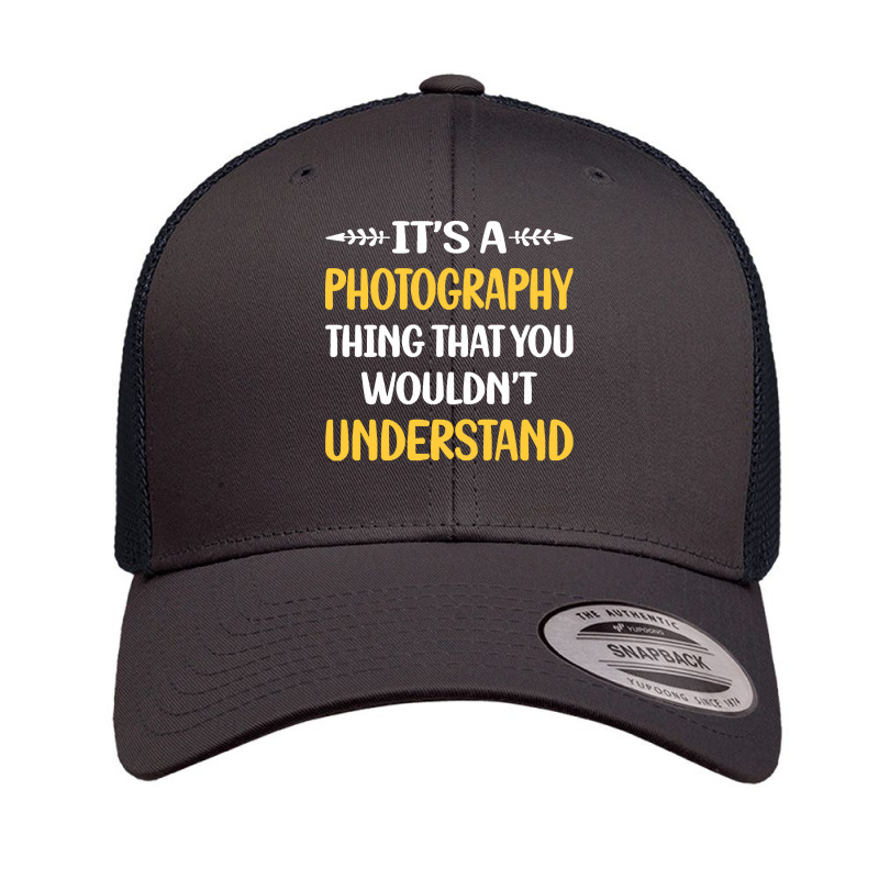 Photography T  Shirt You Would Not Understand Photography Photographer Retro Trucker Cap by sengeryasmin | Artistshot