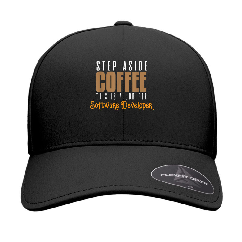 Step Aside Coffee. This Is A Job For Software Developer T Shirt Seamless Cap by emly9i8u7y6y5t | Artistshot