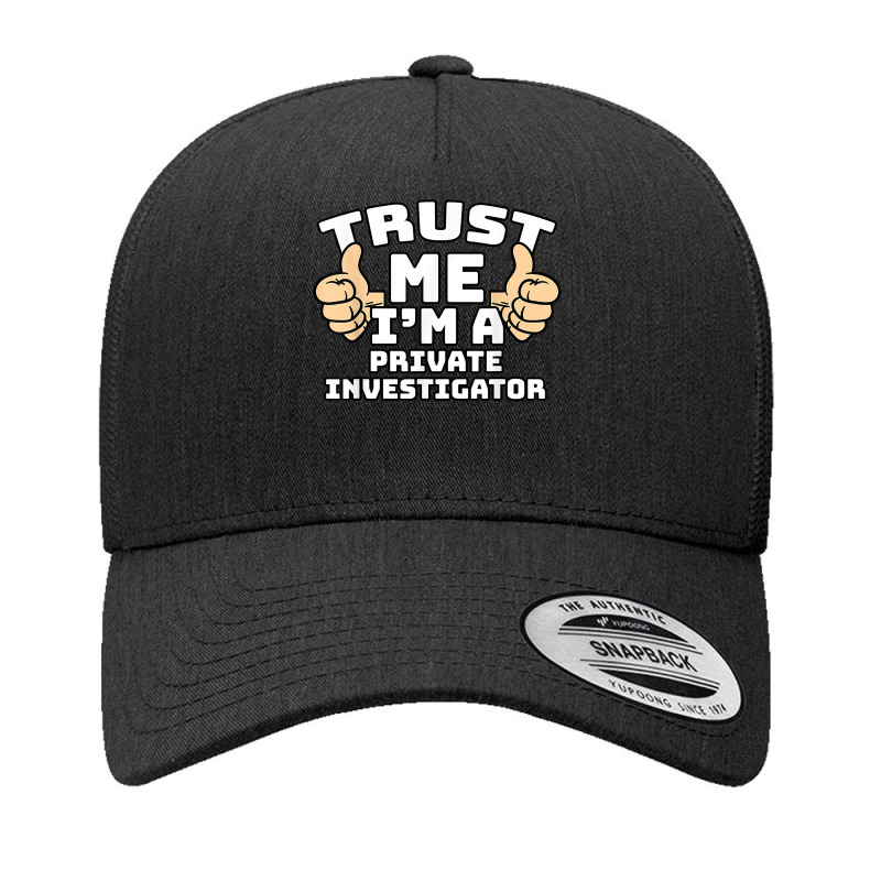 Trust Me I'm A Private Investigator Thumbs Up Job T Shirt Yupoong Trucker Cap by AshleyPenez | Artistshot