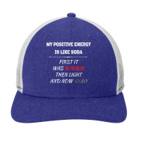 My Positive Energy Is Like Soda Normal Then Light & Now Zero T Shirt Snapback Trucker Cap | Artistshot