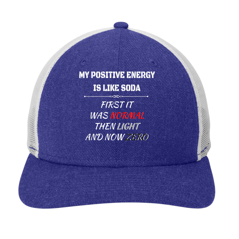 My Positive Energy Is Like Soda Normal Then Light & Now Zero T Shirt Snapback Trucker Cap by cm-arts | Artistshot