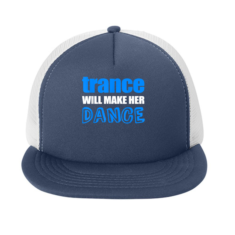 Trance T Shirt Will Make Her Dance Edm Rave Concert Foam Snapback Hat | Artistshot