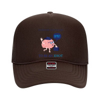 Everyone Is Entitled To Be An Idiot Foam Trucker Hat | Artistshot