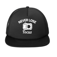 Never Lose Focus Camera Photography Foam Snapback Hat | Artistshot