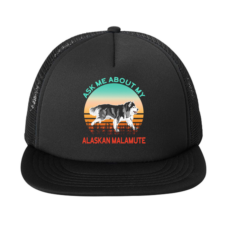 Alaskan Malamute T  Shirt Ask Me About My Alaskan Malamute T  Shirt Foam Snapback Hat | Artistshot