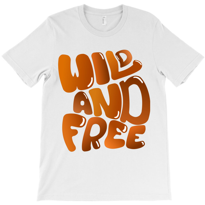 Wild And Free T-shirt | Artistshot