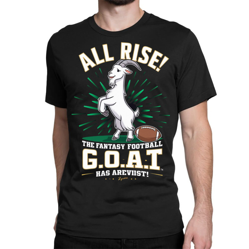 The Fantasy Football G.o.a.t. Has Arrived Classic T-shirt by Kenneth | Artistshot