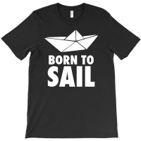 Born To Sail T-shirt | Artistshot