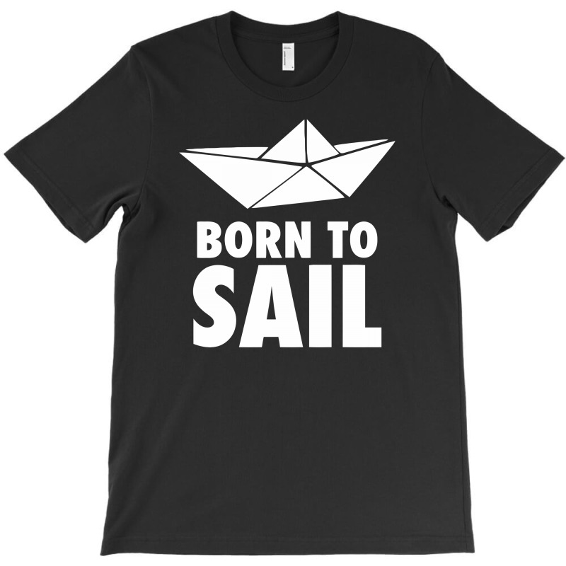 Born To Sail T-shirt | Artistshot