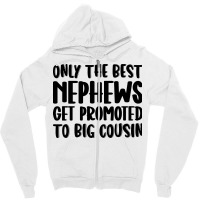 Only The Best Nephews Get Promoted To Big Cousin Zipper Hoodie | Artistshot