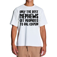 Only The Best Nephews Get Promoted To Big Cousin Urban Heavy T-shirt | Artistshot