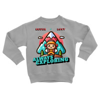 Never Lost, Always Exploring Toddler Sweatshirt | Artistshot