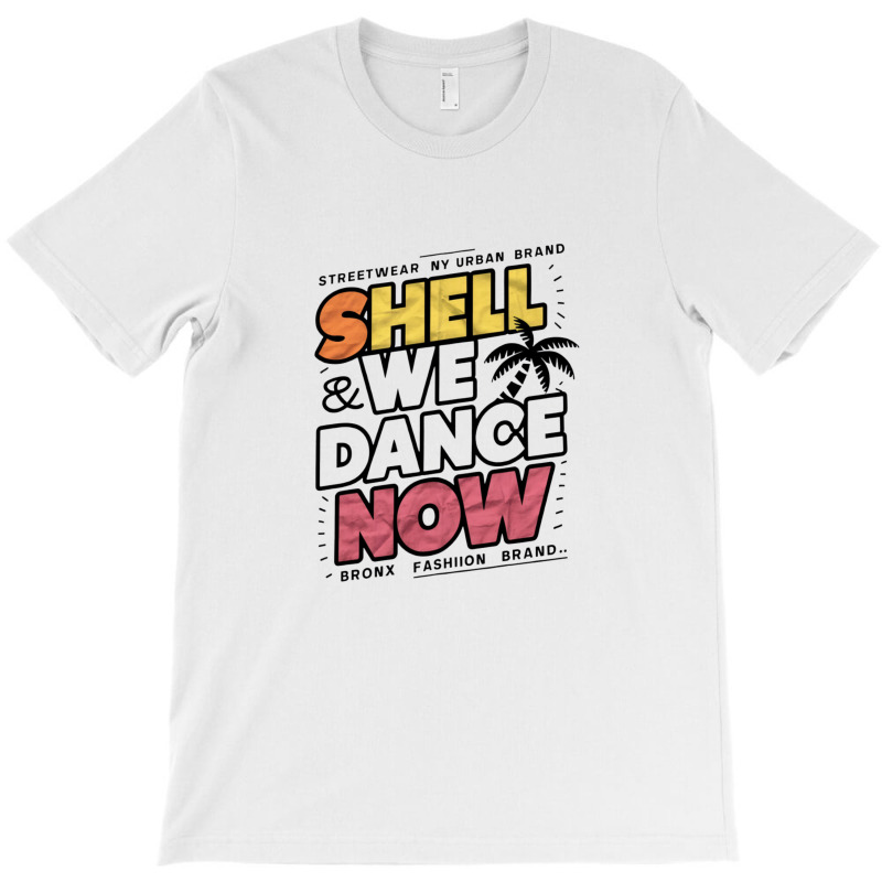 Shell We Dance Now T-shirt | Artistshot