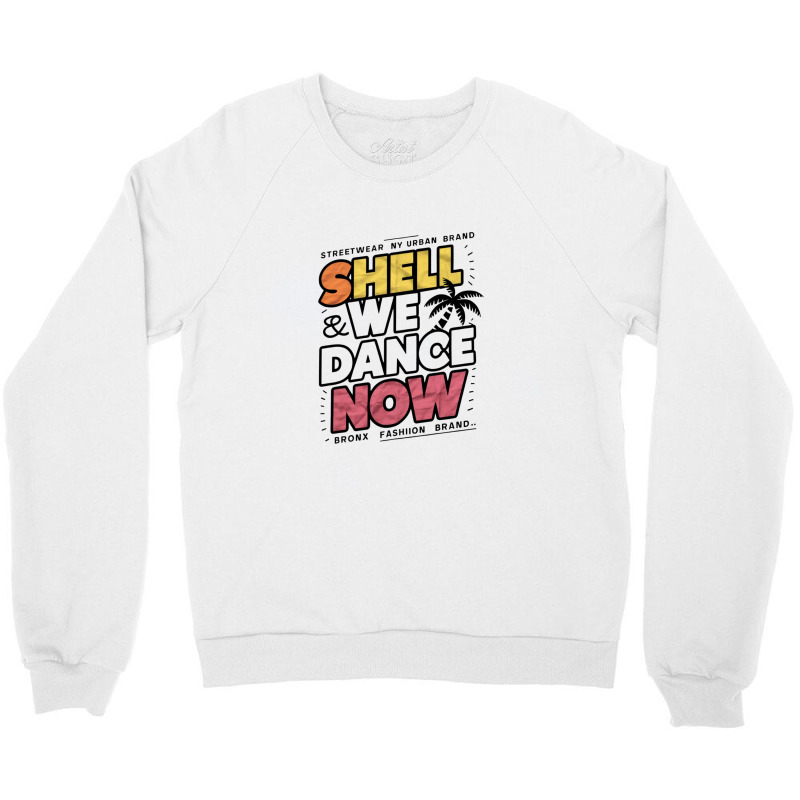 Shell We Dance Now Crewneck Sweatshirt | Artistshot