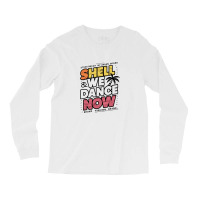 Shell We Dance Now Long Sleeve Shirts | Artistshot