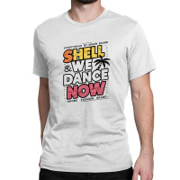 Shell We Dance Now Classic T-shirt | Artistshot