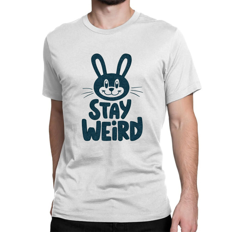 Bunny  Stay Weird Classic T-shirt by Donna Schennum | Artistshot