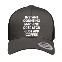 Instant Counting Machine Operator Just Add Coffee T Shirt Retro Trucker Cap | Artistshot