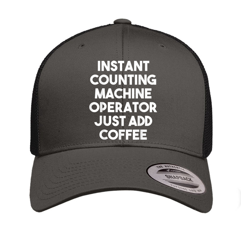 Instant Counting Machine Operator Just Add Coffee T Shirt Retro Trucker Cap by komulavcasante6 | Artistshot