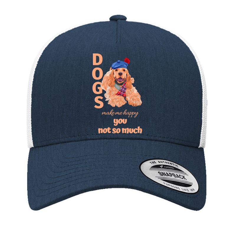 Dog Make Me Happy You Not So Much Cocker Spaniel Yupoong Trucker Cap by circularflap | Artistshot