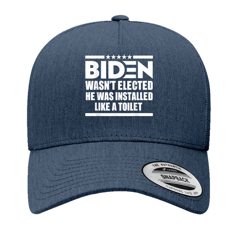 Joe Biden Wasn’t Elected He Was Installed Like A Toilet T Shirt Yupoong Trucker Cap by renelonganecker | Artistshot