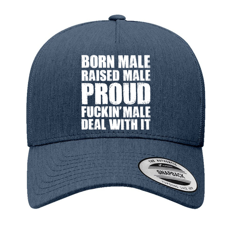 Born Male Raised Male Proud Fuckin' Male Deal With It Retro Yupoong Trucker Cap by HelloShop | Artistshot